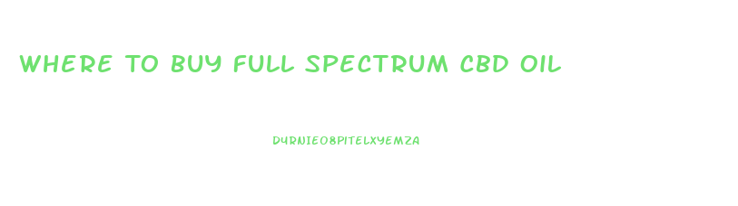 Where To Buy Full Spectrum Cbd Oil