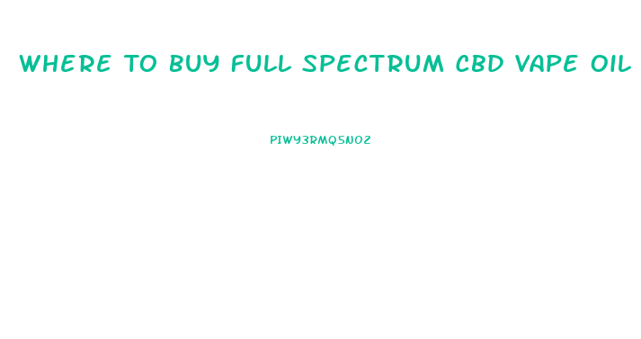 Where To Buy Full Spectrum Cbd Vape Oil
