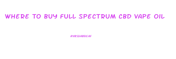 Where To Buy Full Spectrum Cbd Vape Oil