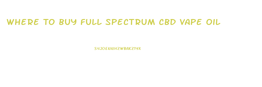 Where To Buy Full Spectrum Cbd Vape Oil