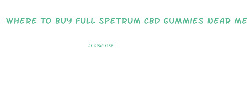 Where To Buy Full Spetrum Cbd Gummies Near Me