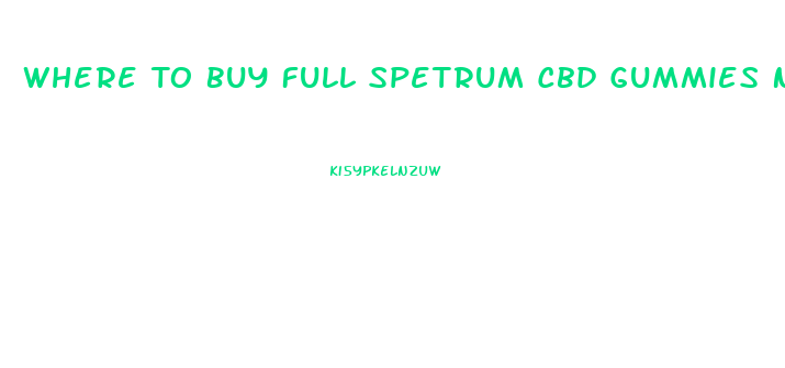 Where To Buy Full Spetrum Cbd Gummies Near Me