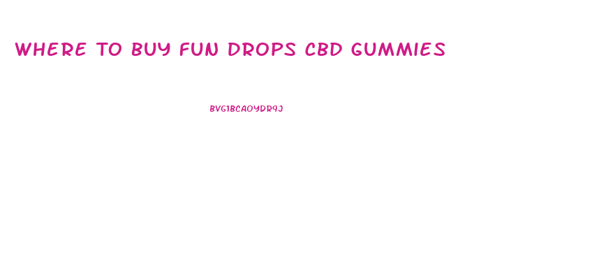 Where To Buy Fun Drops Cbd Gummies