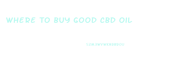 Where To Buy Good Cbd Oil
