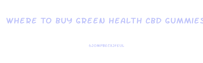 Where To Buy Green Health Cbd Gummies