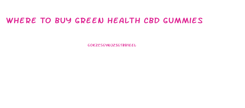 Where To Buy Green Health Cbd Gummies