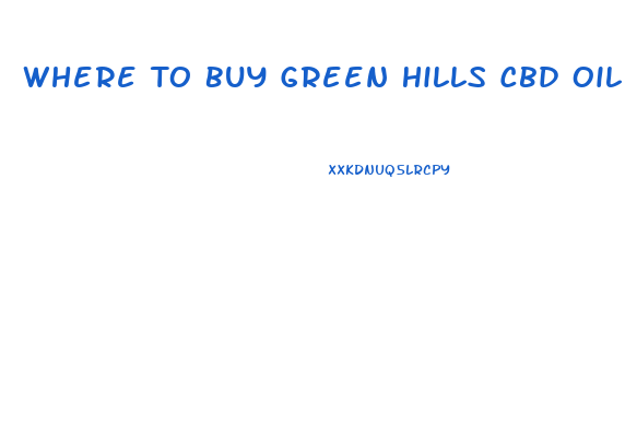 Where To Buy Green Hills Cbd Oil
