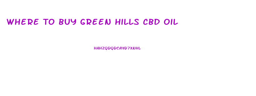 Where To Buy Green Hills Cbd Oil