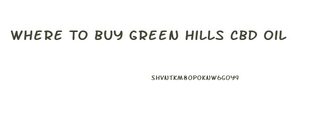 Where To Buy Green Hills Cbd Oil