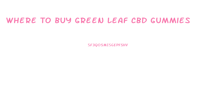 Where To Buy Green Leaf Cbd Gummies