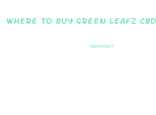 Where To Buy Green Leafz Cbd Gummies