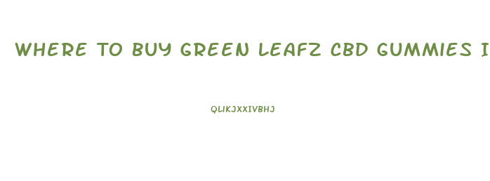 Where To Buy Green Leafz Cbd Gummies In Canada