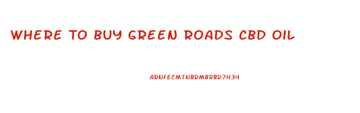 Where To Buy Green Roads Cbd Oil