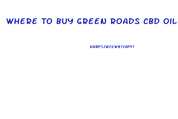 Where To Buy Green Roads Cbd Oil In Nitro West Virginia