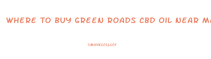 Where To Buy Green Roads Cbd Oil Near Me