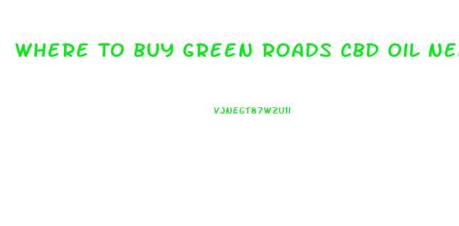 Where To Buy Green Roads Cbd Oil Near Me