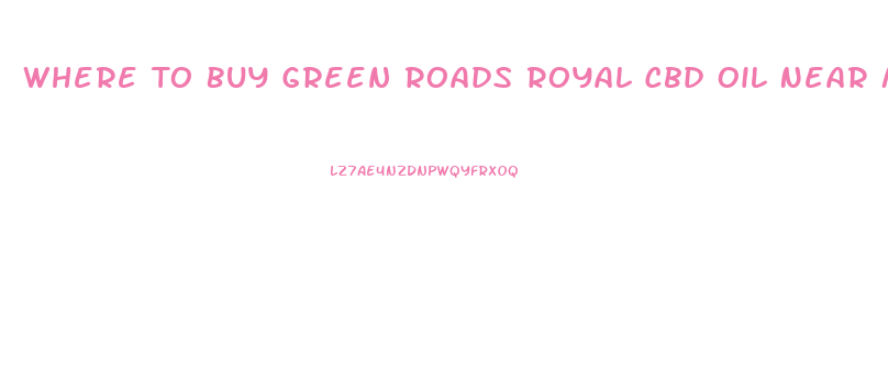 Where To Buy Green Roads Royal Cbd Oil Near Me