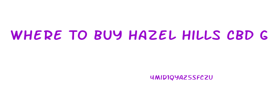 Where To Buy Hazel Hills Cbd Gummies