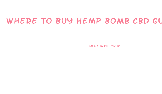 Where To Buy Hemp Bomb Cbd Gummies Near Me