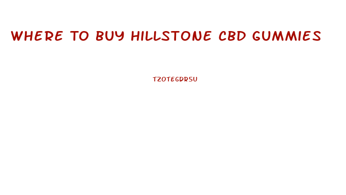 Where To Buy Hillstone Cbd Gummies