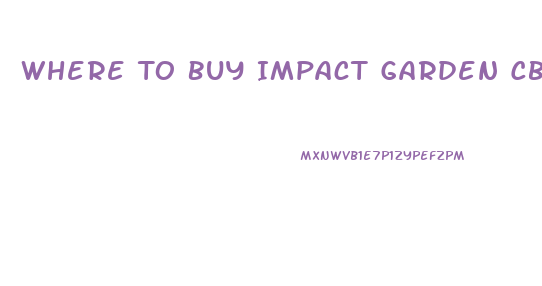 Where To Buy Impact Garden Cbd Gummies