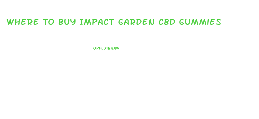 Where To Buy Impact Garden Cbd Gummies