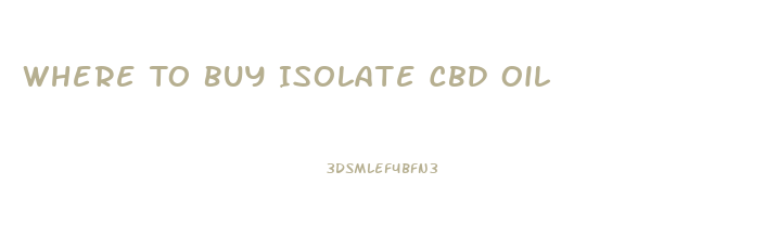 Where To Buy Isolate Cbd Oil