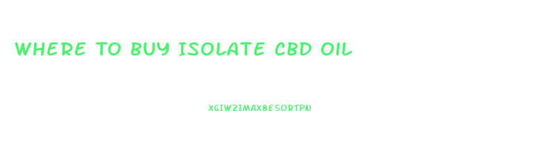 Where To Buy Isolate Cbd Oil