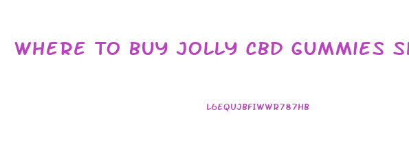 Where To Buy Jolly Cbd Gummies Shark Tank