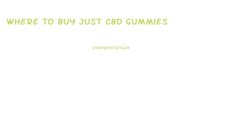 Where To Buy Just Cbd Gummies