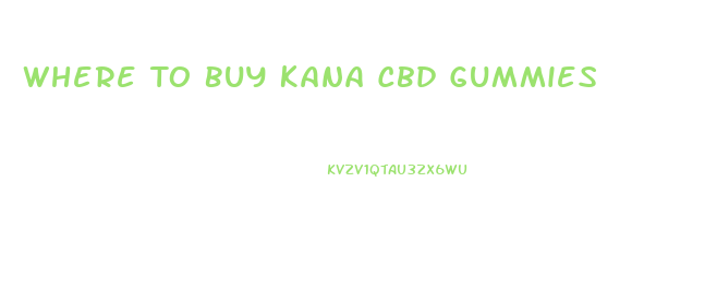 Where To Buy Kana Cbd Gummies