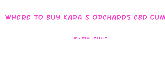 Where To Buy Kara S Orchards Cbd Gummies