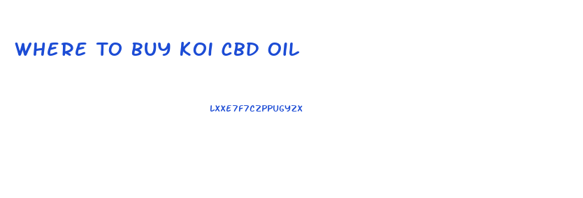 Where To Buy Koi Cbd Oil