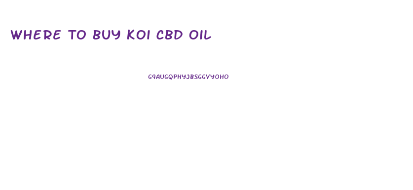 Where To Buy Koi Cbd Oil