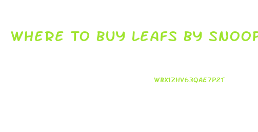 Where To Buy Leafs By Snoop Cbd Oil
