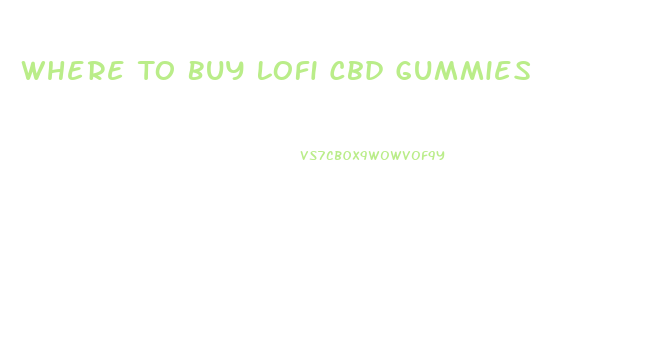 Where To Buy Lofi Cbd Gummies