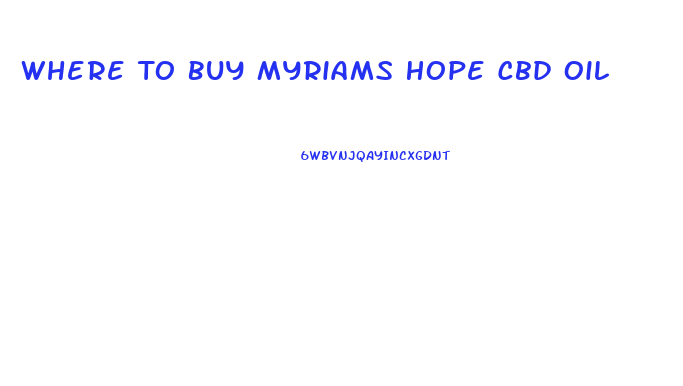 Where To Buy Myriams Hope Cbd Oil