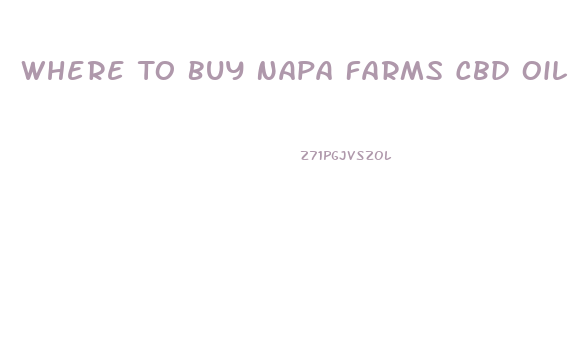 Where To Buy Napa Farms Cbd Oil