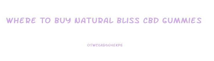 Where To Buy Natural Bliss Cbd Gummies