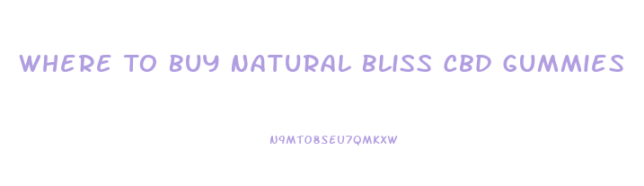 Where To Buy Natural Bliss Cbd Gummies