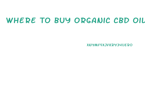 Where To Buy Organic Cbd Oil To Vape