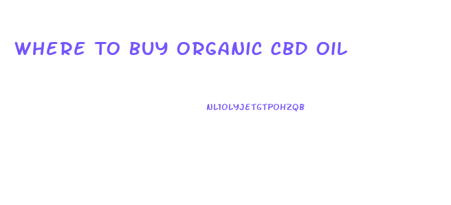 Where To Buy Organic Cbd Oil