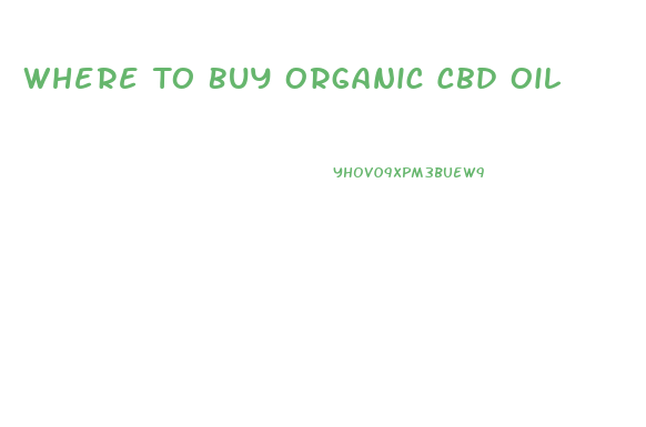 Where To Buy Organic Cbd Oil