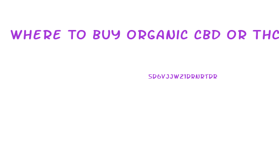 Where To Buy Organic Cbd Or Thc Oil