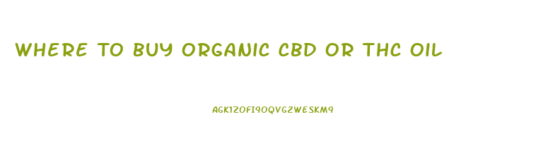 Where To Buy Organic Cbd Or Thc Oil