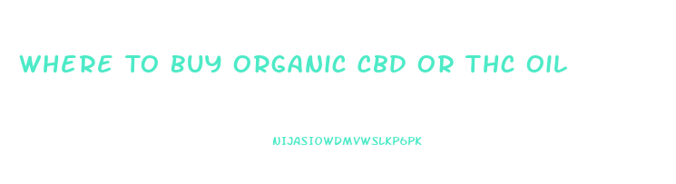 Where To Buy Organic Cbd Or Thc Oil