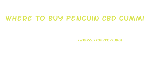 Where To Buy Penguin Cbd Gummies