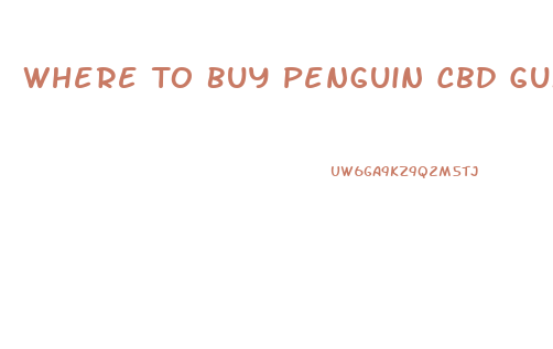 Where To Buy Penguin Cbd Gummies Near Me