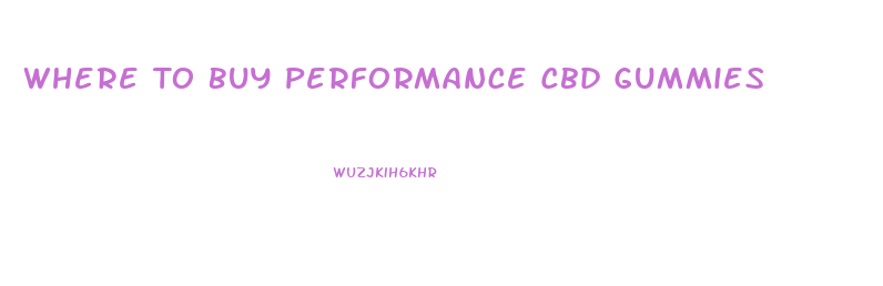 Where To Buy Performance Cbd Gummies