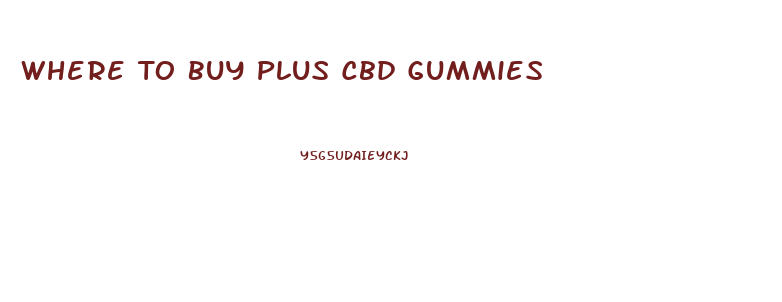 Where To Buy Plus Cbd Gummies